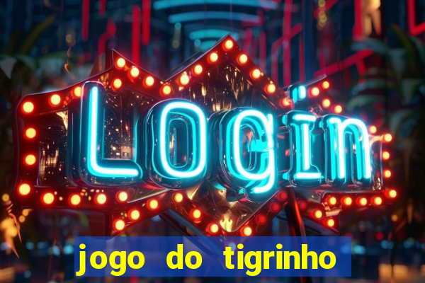 jogo do tigrinho que nao precisa depositar